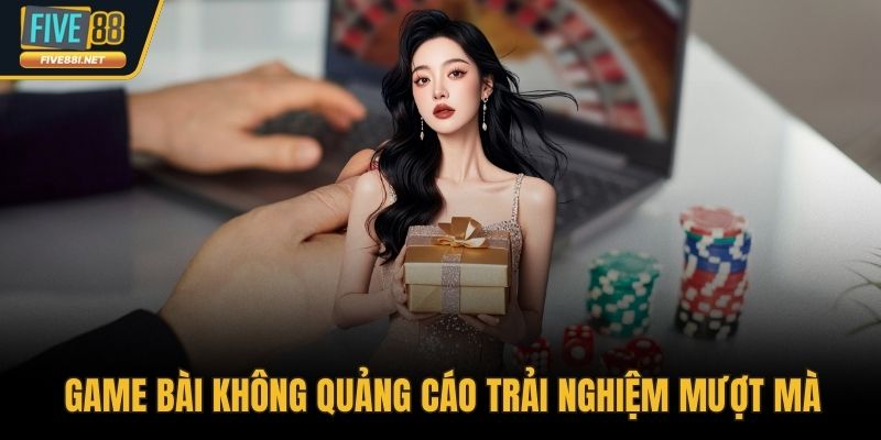 Game bài không quảng cáo