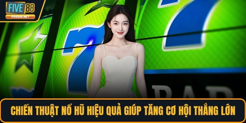 chiến thuật nổ hũ hiệu quả